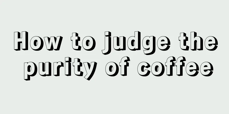 How to judge the purity of coffee