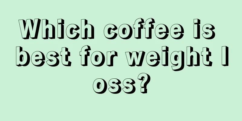 Which coffee is best for weight loss?