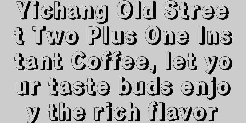 Yichang Old Street Two Plus One Instant Coffee, let your taste buds enjoy the rich flavor