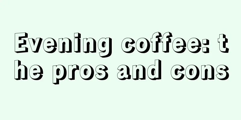 Evening coffee: the pros and cons