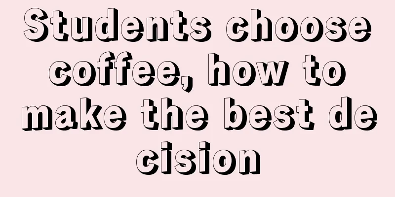 Students choose coffee, how to make the best decision