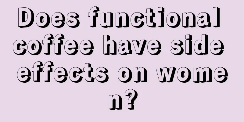 Does functional coffee have side effects on women?