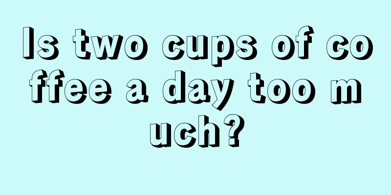 Is two cups of coffee a day too much?