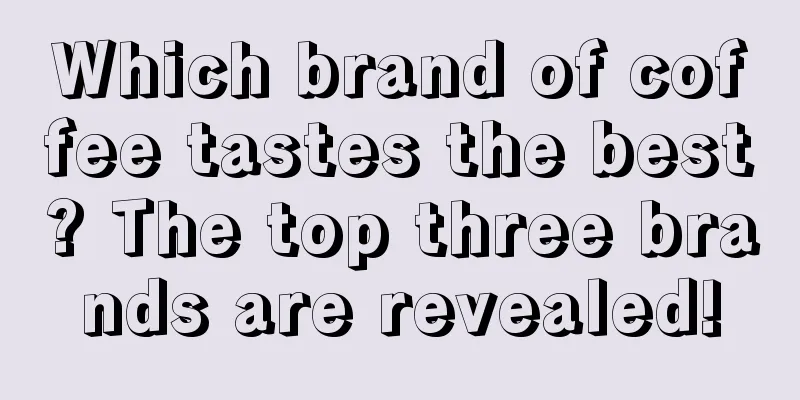 Which brand of coffee tastes the best? The top three brands are revealed!