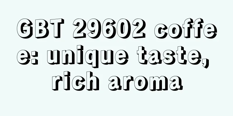 GBT 29602 coffee: unique taste, rich aroma