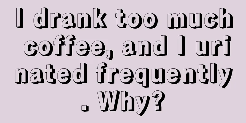 I drank too much coffee, and I urinated frequently. Why?