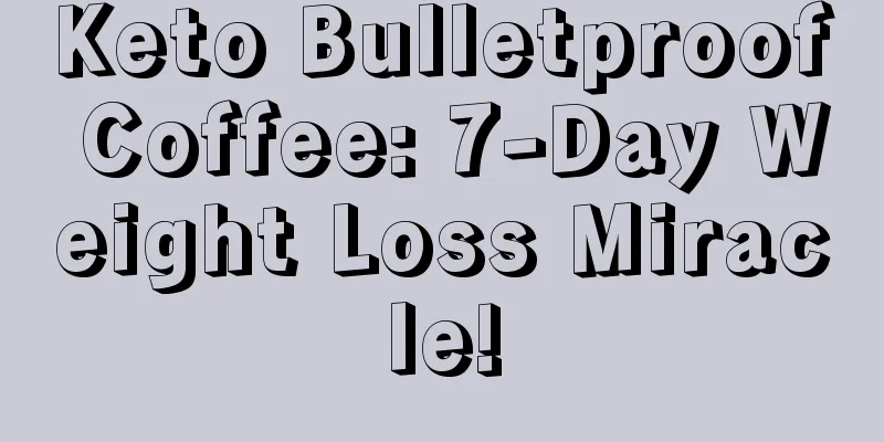 Keto Bulletproof Coffee: 7-Day Weight Loss Miracle!