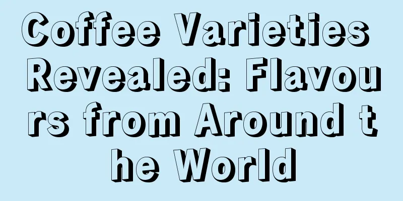 Coffee Varieties Revealed: Flavours from Around the World