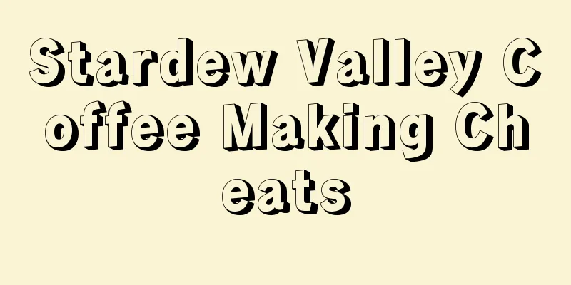 Stardew Valley Coffee Making Cheats