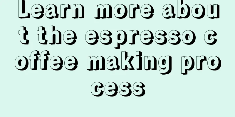 Learn more about the espresso coffee making process