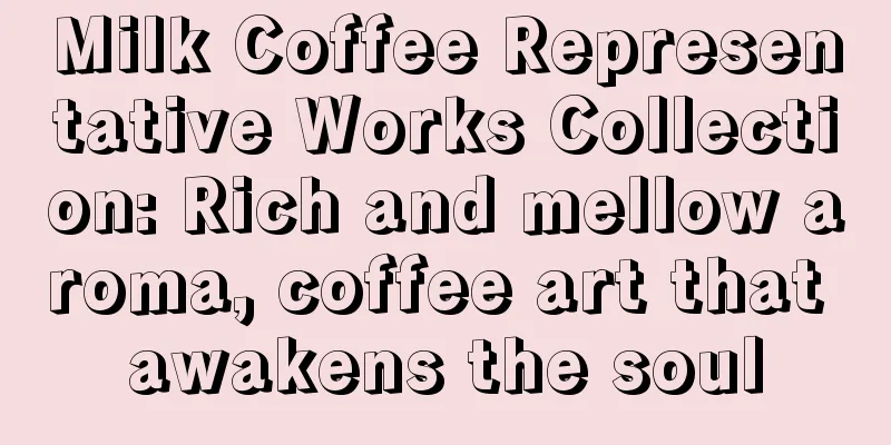 Milk Coffee Representative Works Collection: Rich and mellow aroma, coffee art that awakens the soul