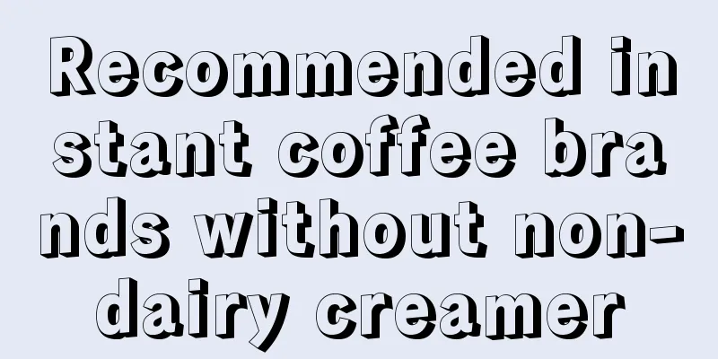 Recommended instant coffee brands without non-dairy creamer