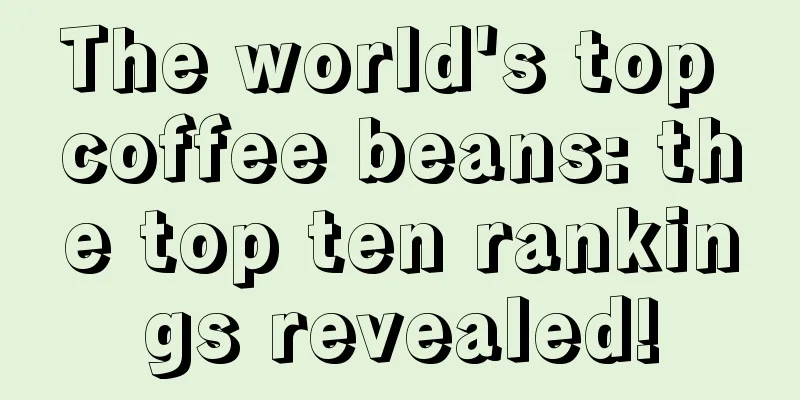 The world's top coffee beans: the top ten rankings revealed!