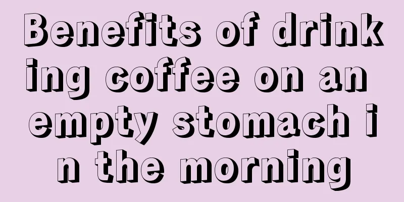 Benefits of drinking coffee on an empty stomach in the morning