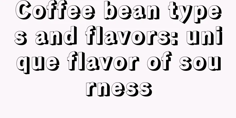 Coffee bean types and flavors: unique flavor of sourness