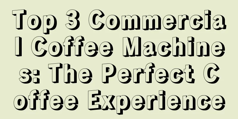 Top 3 Commercial Coffee Machines: The Perfect Coffee Experience