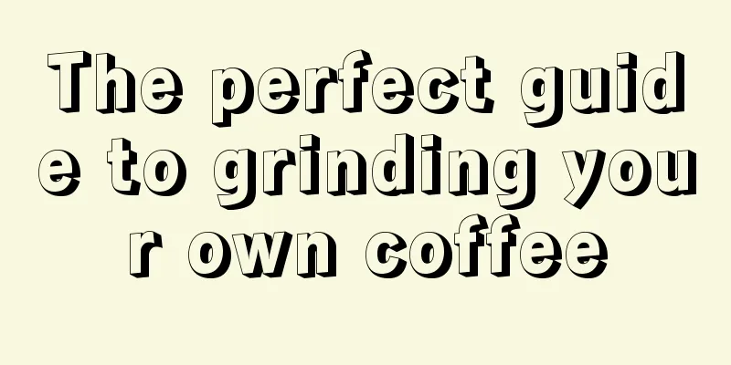 The perfect guide to grinding your own coffee