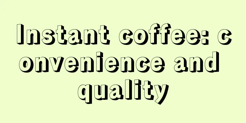 Instant coffee: convenience and quality