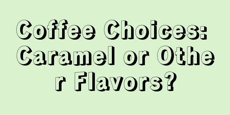 Coffee Choices: Caramel or Other Flavors?