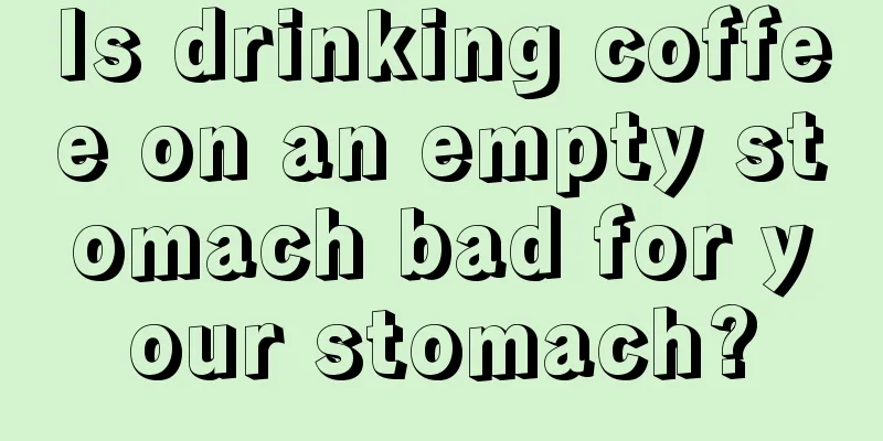 Is drinking coffee on an empty stomach bad for your stomach?