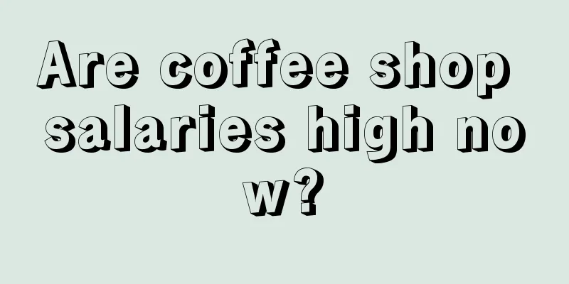 Are coffee shop salaries high now?