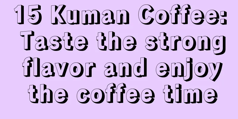 15 Kuman Coffee: Taste the strong flavor and enjoy the coffee time