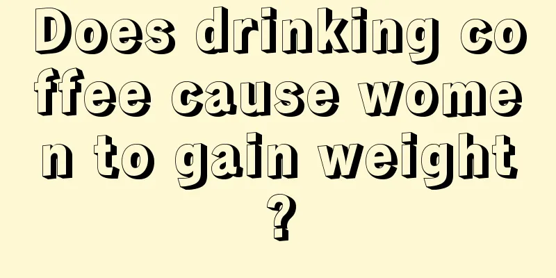 Does drinking coffee cause women to gain weight?