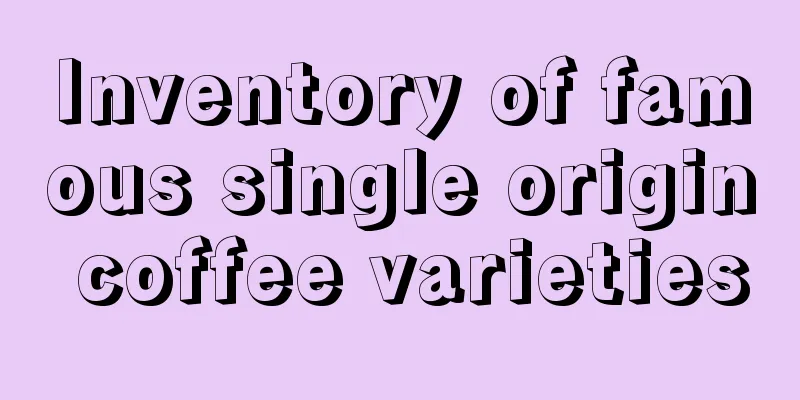 Inventory of famous single origin coffee varieties