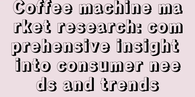 Coffee machine market research: comprehensive insight into consumer needs and trends