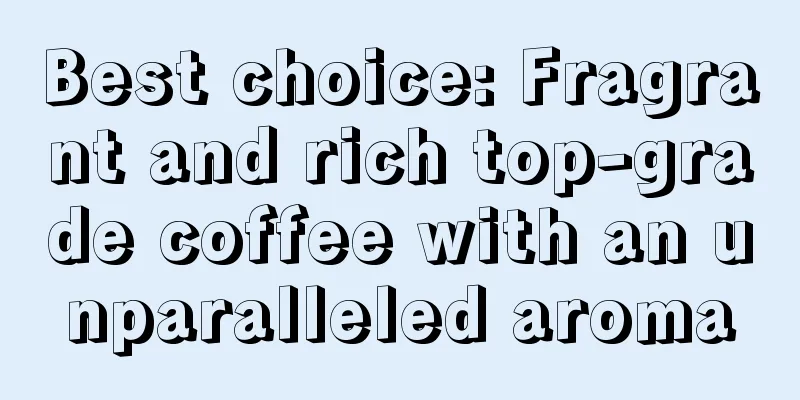 Best choice: Fragrant and rich top-grade coffee with an unparalleled aroma