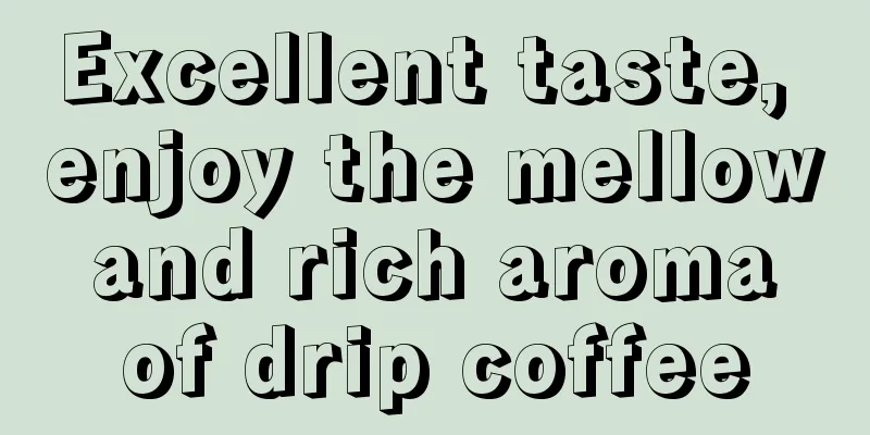 Excellent taste, enjoy the mellow and rich aroma of drip coffee