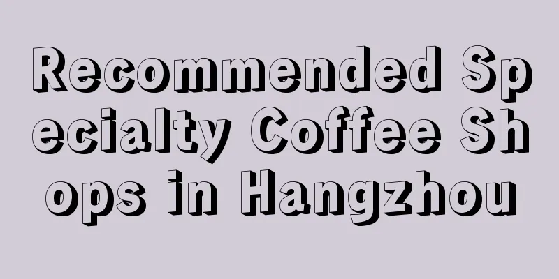 Recommended Specialty Coffee Shops in Hangzhou