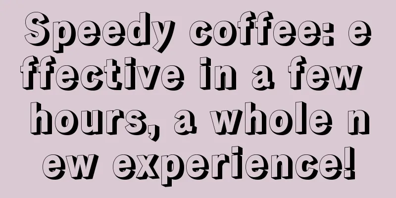 Speedy coffee: effective in a few hours, a whole new experience!