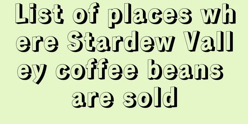 List of places where Stardew Valley coffee beans are sold