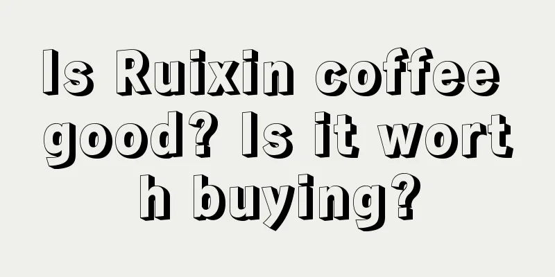 Is Ruixin coffee good? Is it worth buying?