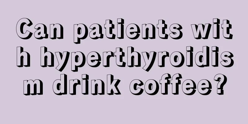 Can patients with hyperthyroidism drink coffee?