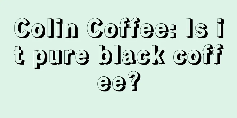 Colin Coffee: Is it pure black coffee?