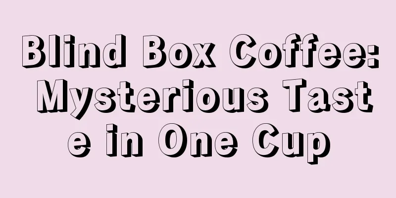 Blind Box Coffee: Mysterious Taste in One Cup