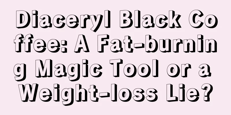 Diaceryl Black Coffee: A Fat-burning Magic Tool or a Weight-loss Lie?