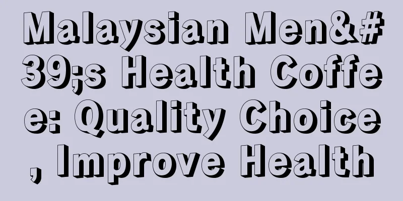 Malaysian Men's Health Coffee: Quality Choice, Improve Health