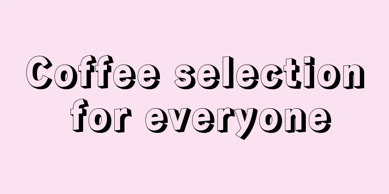 Coffee selection for everyone