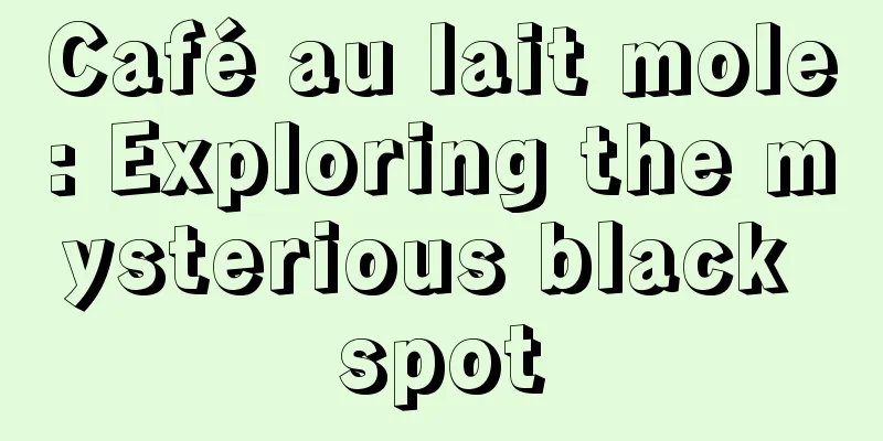 Café au lait mole: Exploring the mysterious black spot