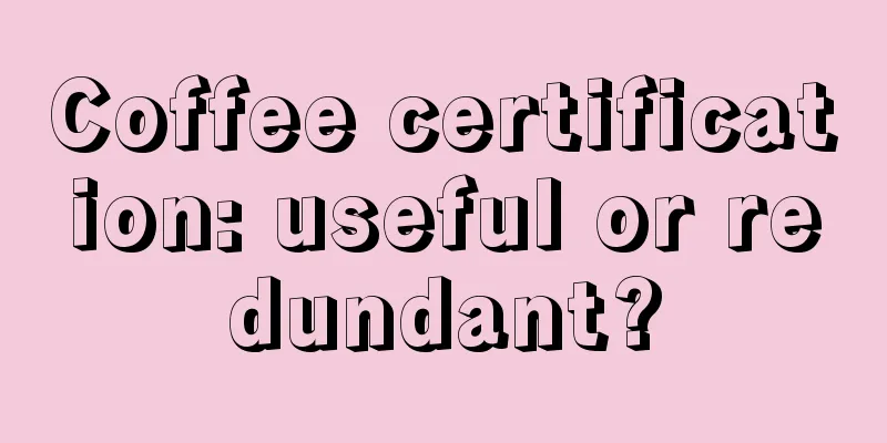 Coffee certification: useful or redundant?