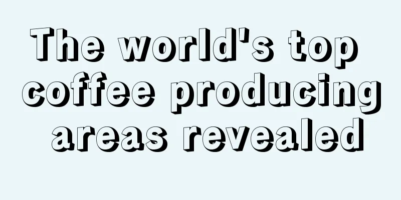 The world's top coffee producing areas revealed