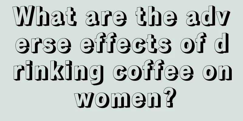 What are the adverse effects of drinking coffee on women?