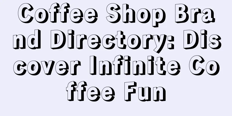 Coffee Shop Brand Directory: Discover Infinite Coffee Fun