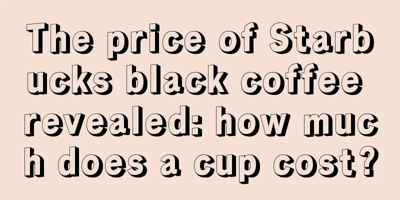 The price of Starbucks black coffee revealed: how much does a cup cost?