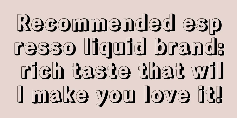 Recommended espresso liquid brand: rich taste that will make you love it!