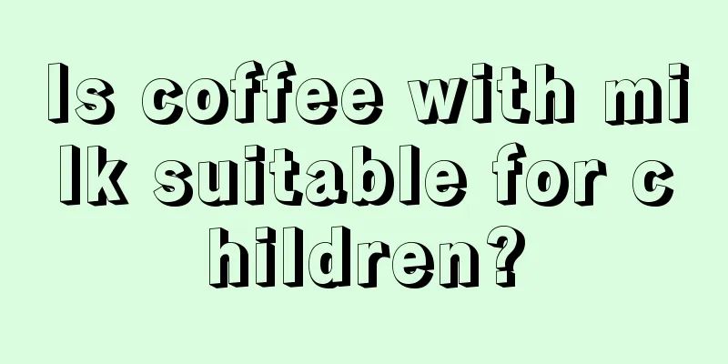 Is coffee with milk suitable for children?