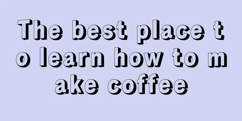 The best place to learn how to make coffee